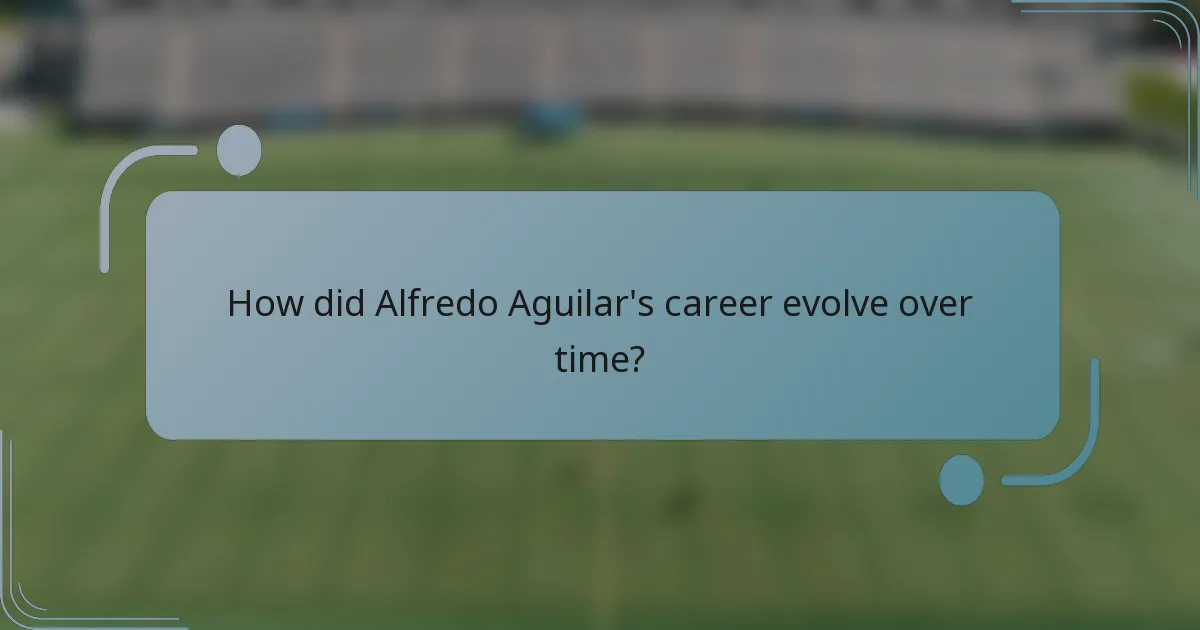 How did Alfredo Aguilar's career evolve over time?