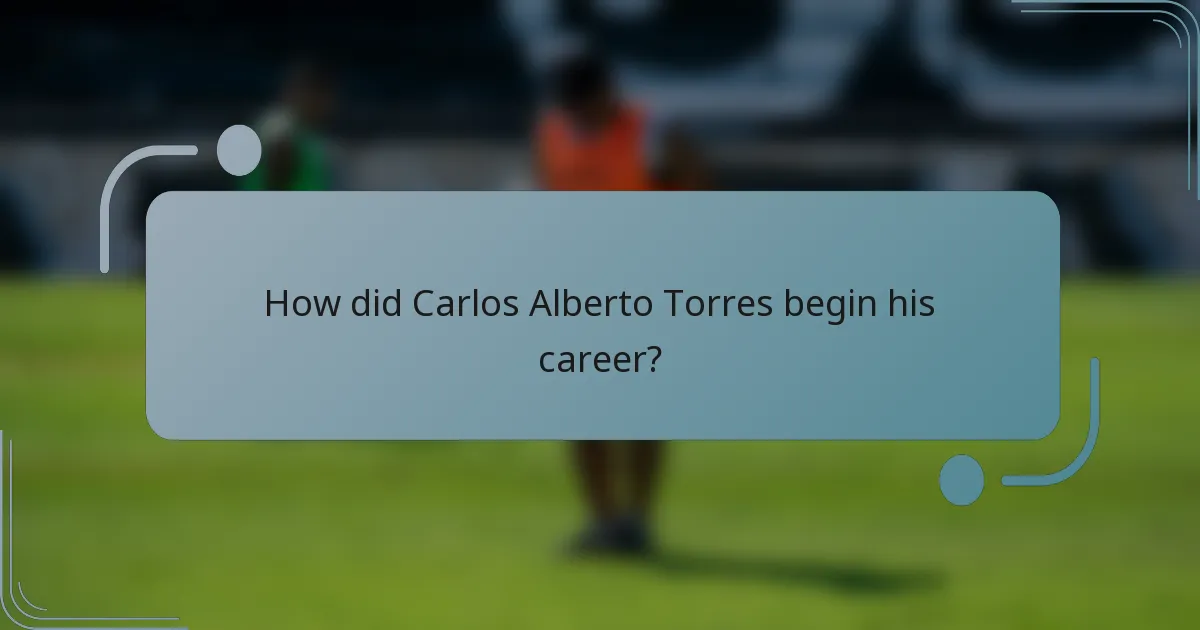 How did Carlos Alberto Torres begin his career?