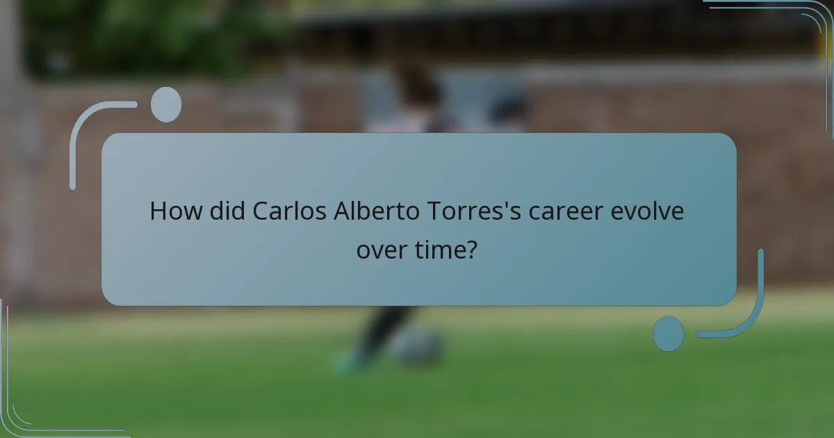 How did Carlos Alberto Torres's career evolve over time?
