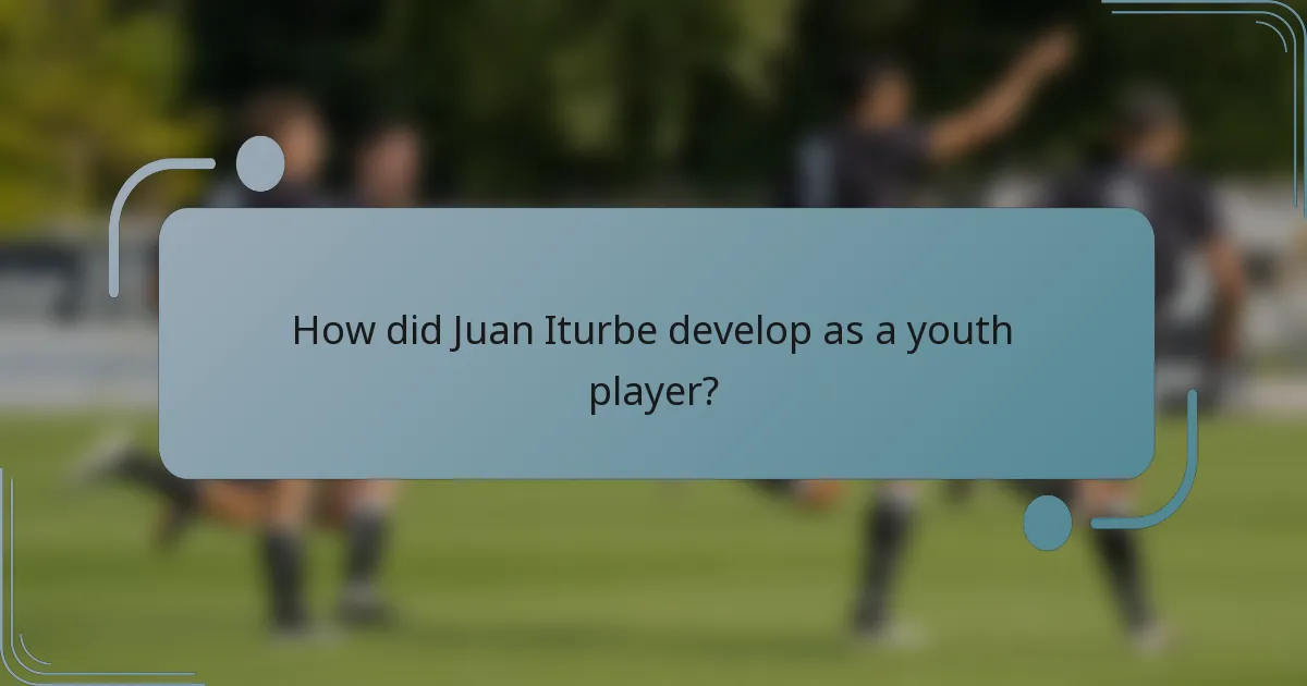 How did Juan Iturbe develop as a youth player?