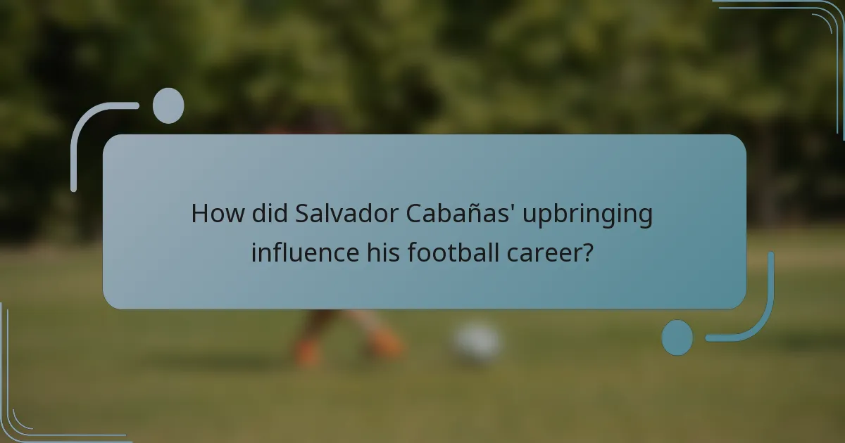 How did Salvador Cabañas' upbringing influence his football career?