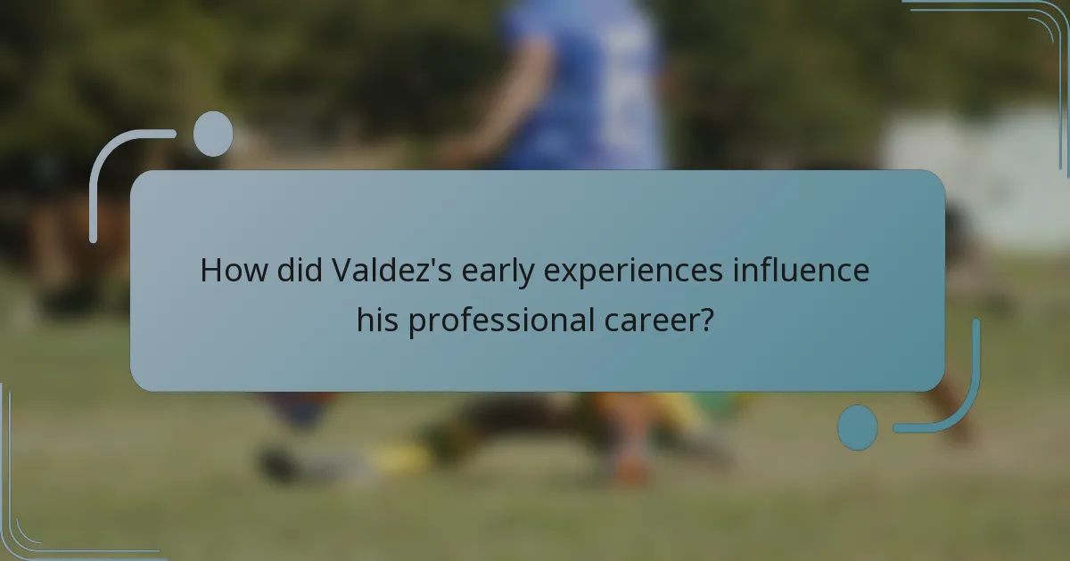 How did Valdez's early experiences influence his professional career?