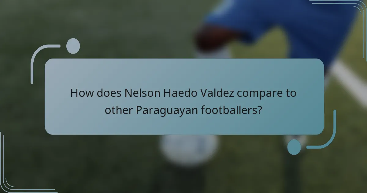 How does Nelson Haedo Valdez compare to other Paraguayan footballers?