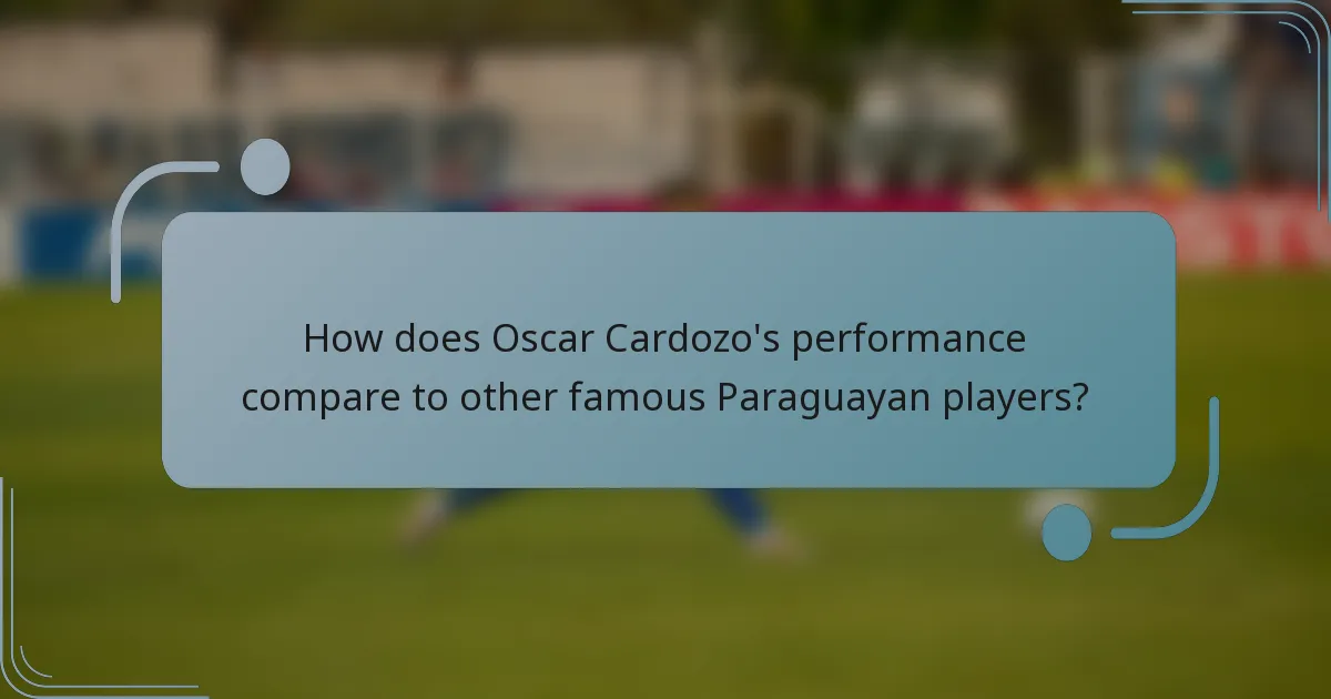 How does Oscar Cardozo's performance compare to other famous Paraguayan players?