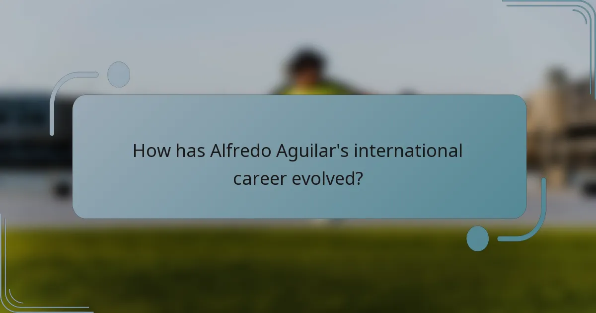 How has Alfredo Aguilar's international career evolved?