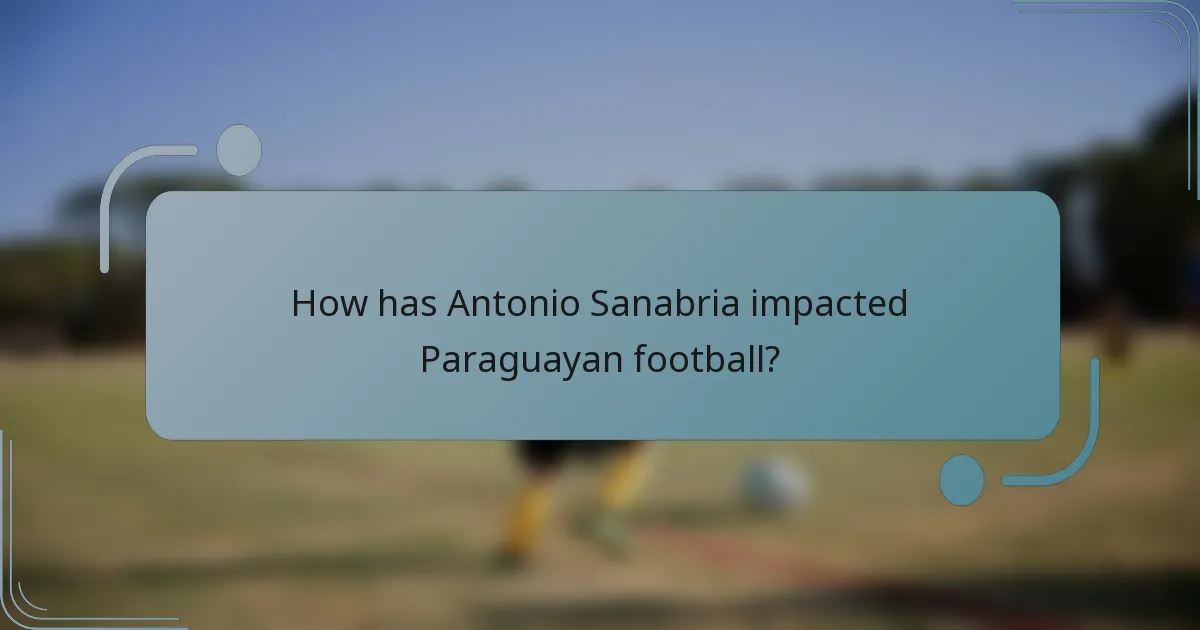 How has Antonio Sanabria impacted Paraguayan football?
