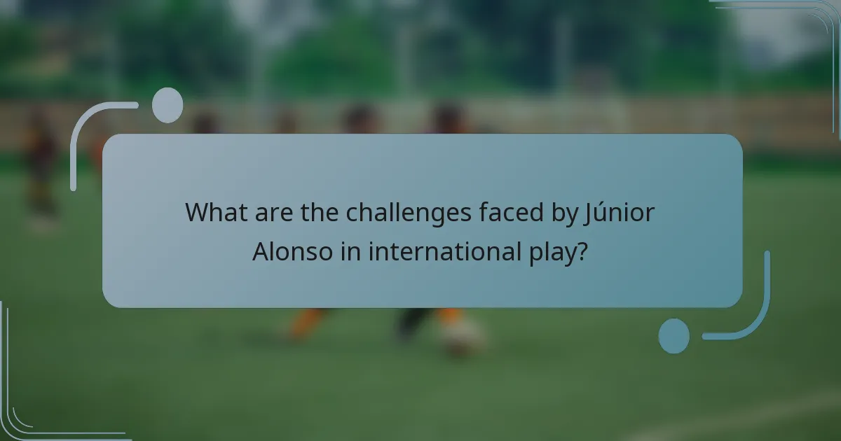 What are the challenges faced by Júnior Alonso in international play?
