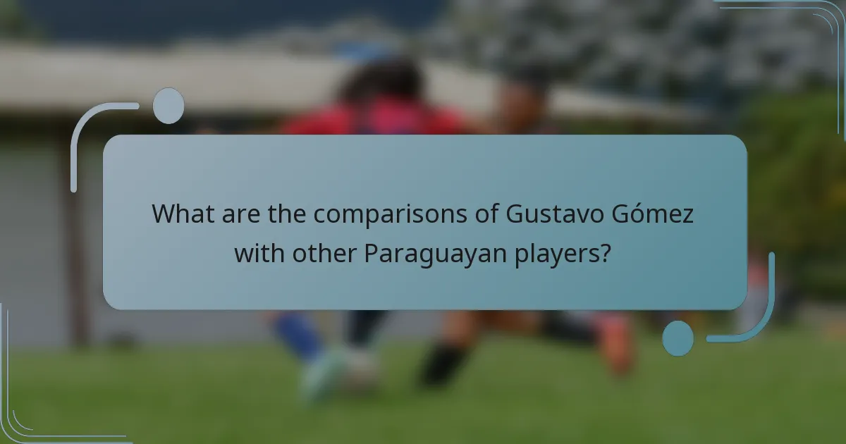 What are the comparisons of Gustavo Gómez with other Paraguayan players?