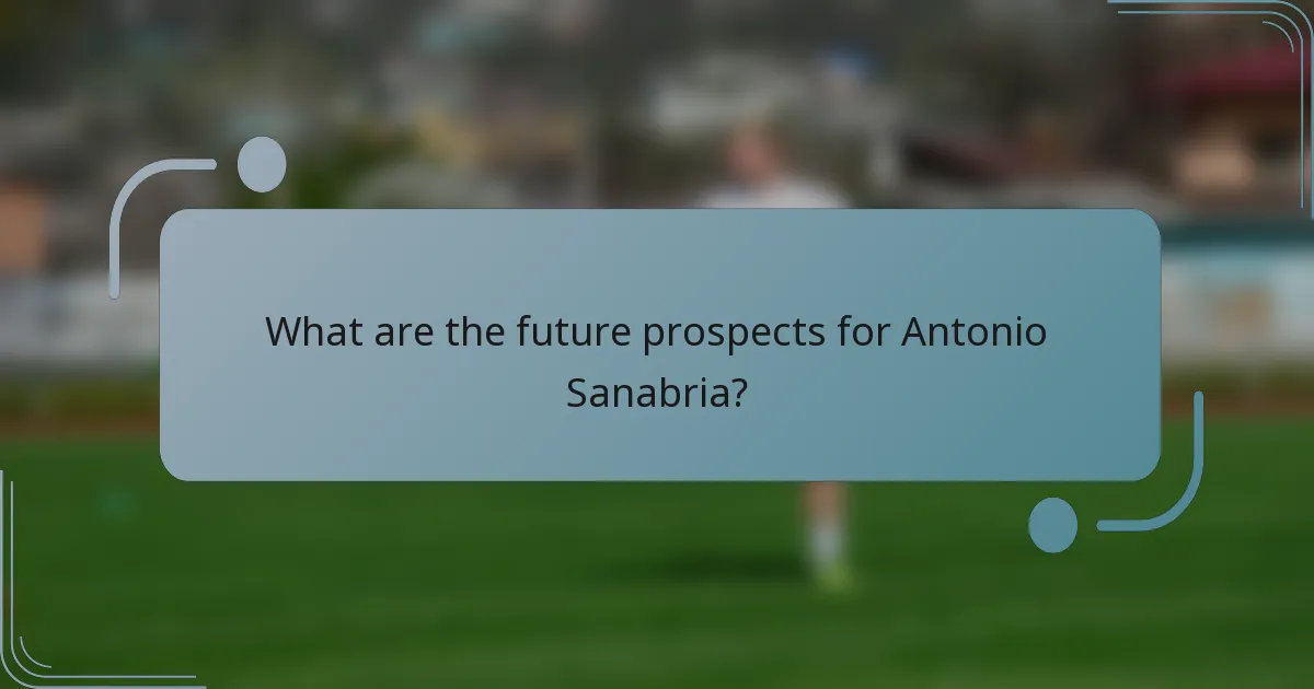 What are the future prospects for Antonio Sanabria?