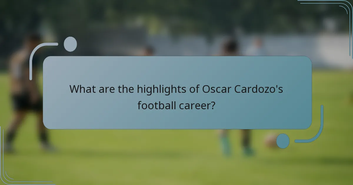 What are the highlights of Oscar Cardozo's football career?