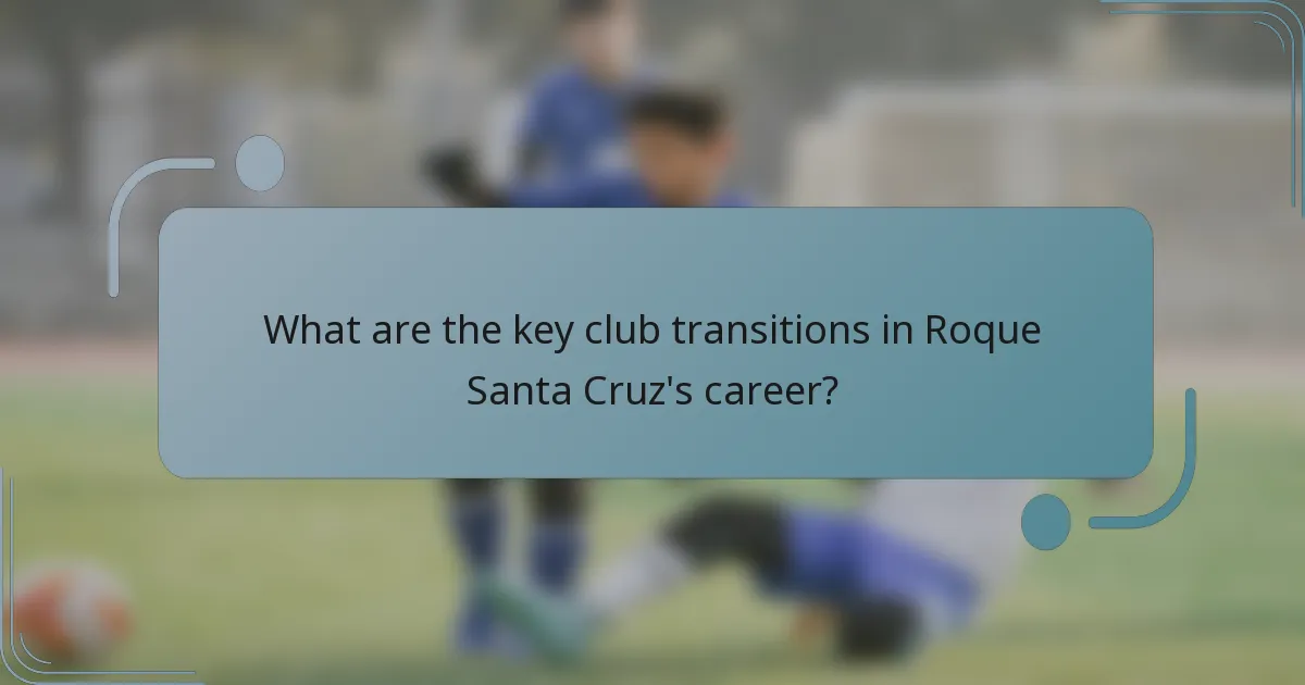 What are the key club transitions in Roque Santa Cruz's career?