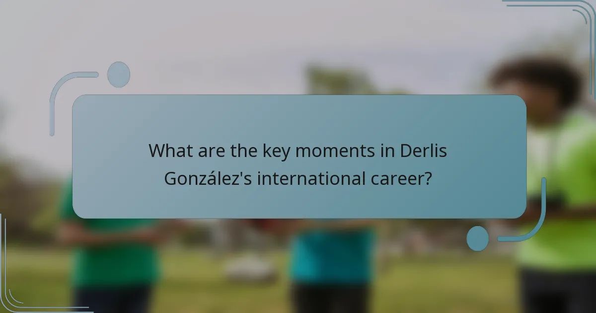 What are the key moments in Derlis González's international career?