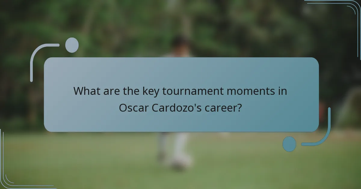 What are the key tournament moments in Oscar Cardozo's career?