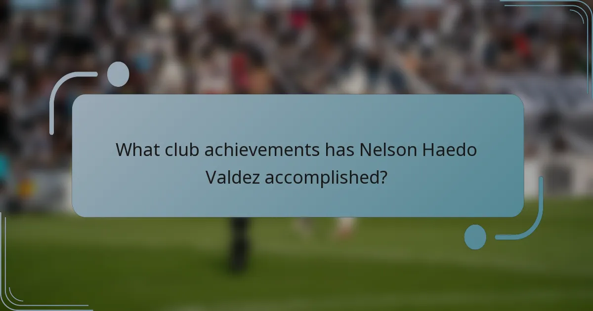 What club achievements has Nelson Haedo Valdez accomplished?