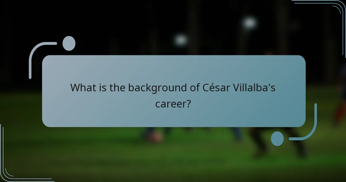 What is the background of César Villalba's career?