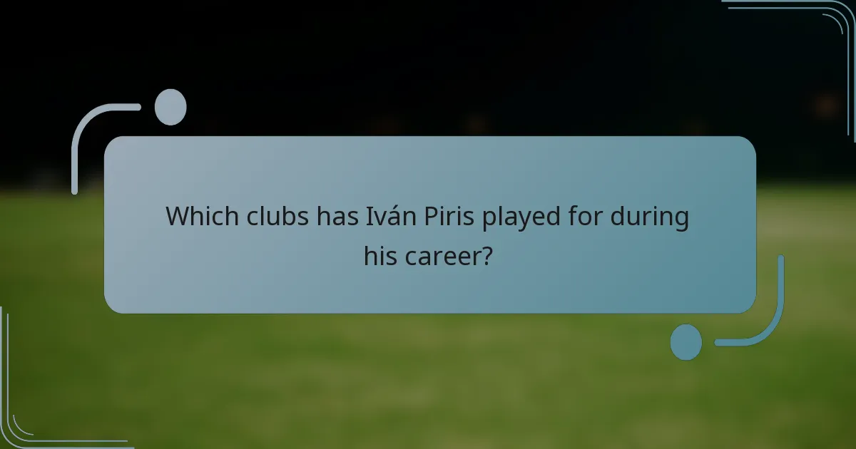 Which clubs has Iván Piris played for during his career?