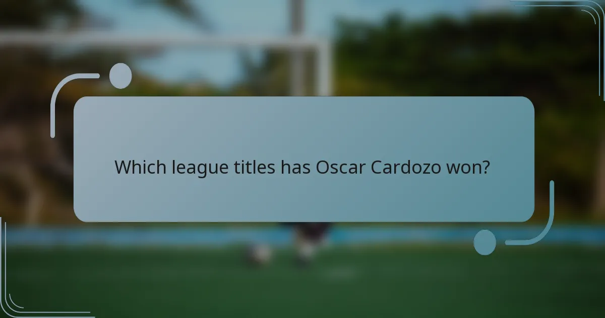 Which league titles has Oscar Cardozo won?