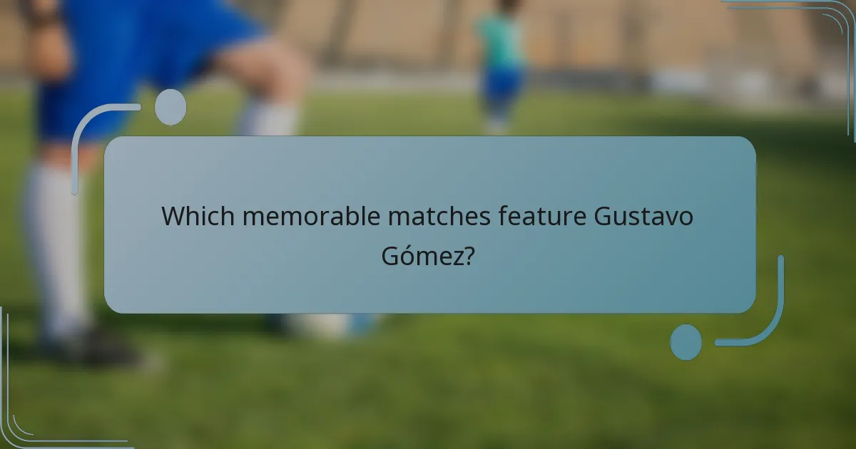 Which memorable matches feature Gustavo Gómez?