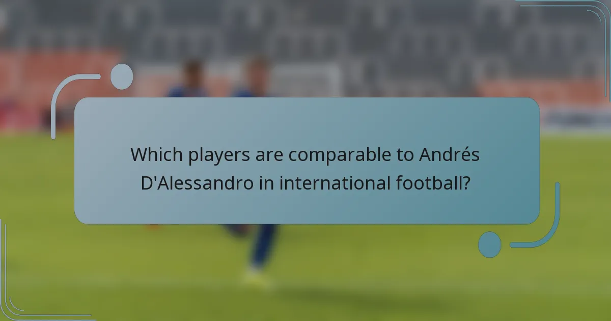 Which players are comparable to Andrés D'Alessandro in international football?