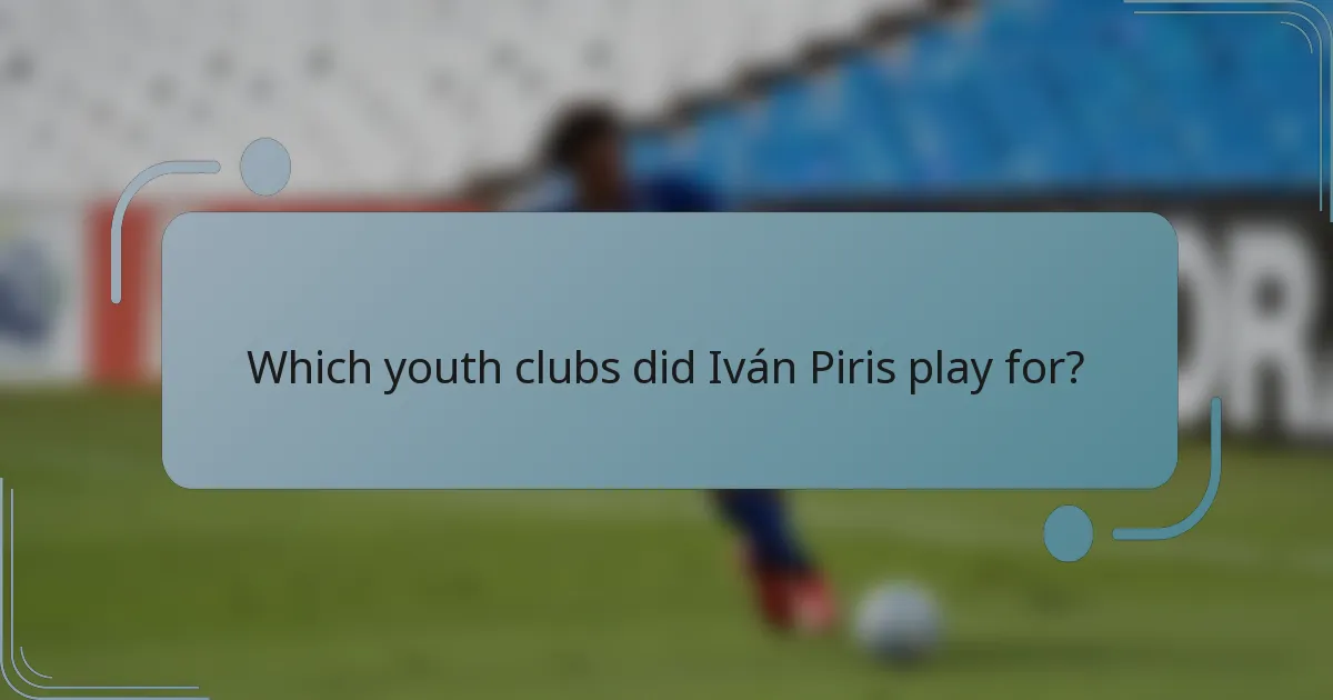 Which youth clubs did Iván Piris play for?